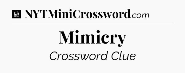 Mimicry - LA Times Crossword