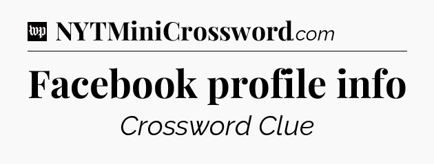 Facebook profile info Crossword Clue