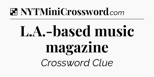 Solution: L.A.-based music magazine - NYT Crossword