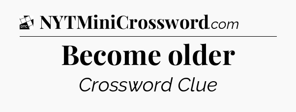 Become older - Daily Themed Classic Crossword