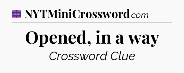 Opened, in a way - Thomas Joseph Crossword