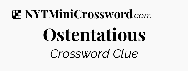 Solution: Ostentatious - NYT Crossword