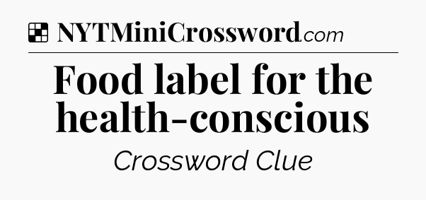 Solution: Food label for the health-conscious - NYT Crossword