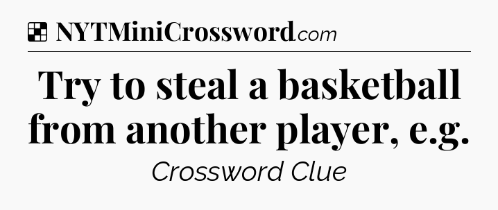 Solution: Try to steal a basketball from another player, e.g - NYT Crossword