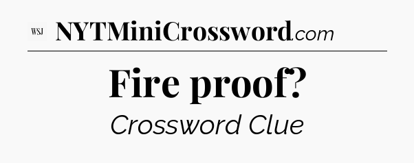 Fire proof - WSJ Crossword