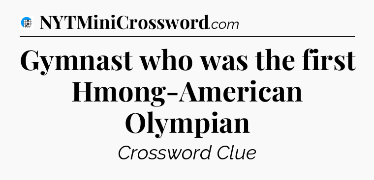 Gymnast who was the first Hmong-American Olympian Crossword Clue