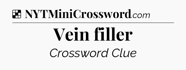 Solution: Vein filler - NYT Crossword