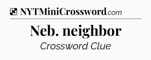 Solution: Neb. neighbor - NYT Crossword