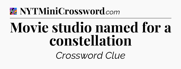 Movie studio named for a constellation Crossword Clue