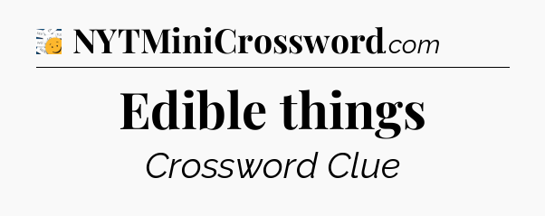Edible things - 7 Little Words