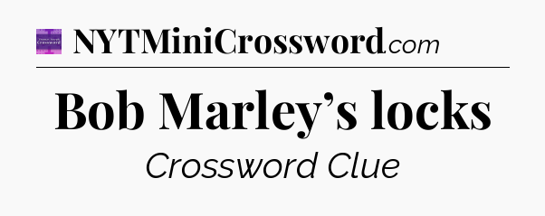 Bob Marley’s locks - Thomas Joseph Crossword