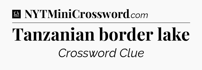 Tanzanian border lake - LA Times Crossword
