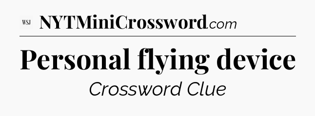 Personal flying device - WSJ Crossword