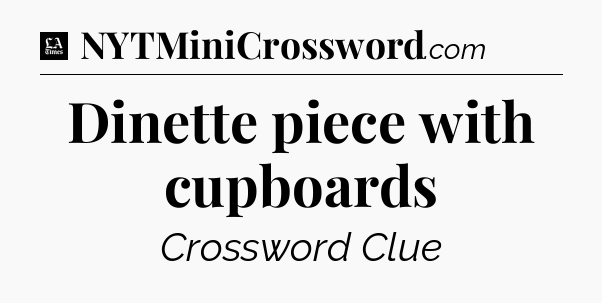 Dinette piece with cupboards - LA Times Crossword