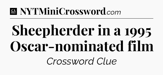 Sheepherder in a 1995 Oscar-nominated film - LA Times Crossword