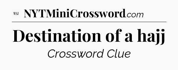 Destination of a hajj - WSJ Crossword