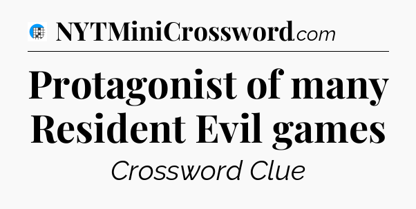 Protagonist of many Resident Evil games Crossword Clue