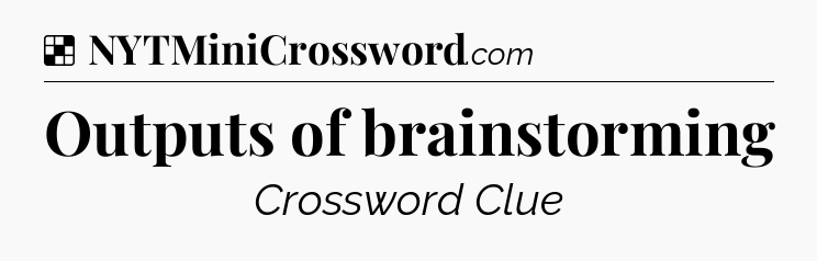Solution: Outputs of brainstorming - NYT Crossword