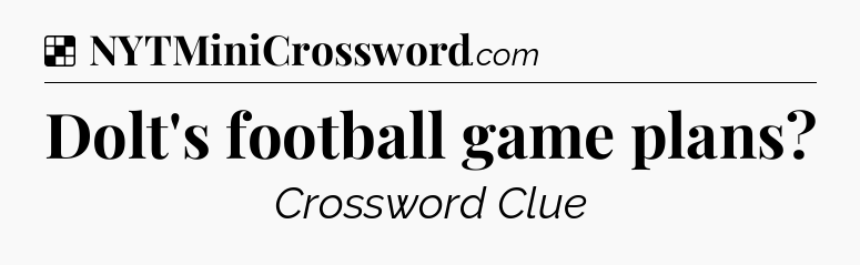 Solution: Dolt's football game plans - NYT Crossword