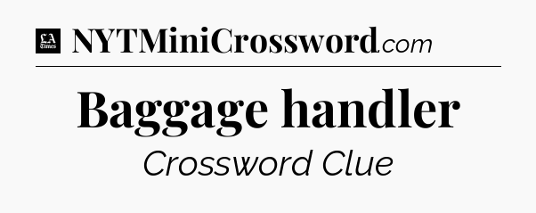 Baggage handler - LA Times Crossword