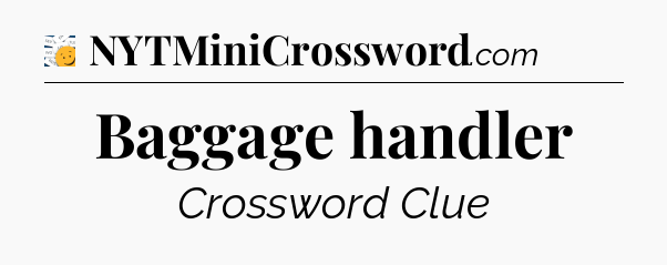 Baggage handler - 7 Little Words