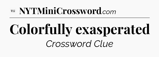 Colorfully exasperated - WSJ Crossword