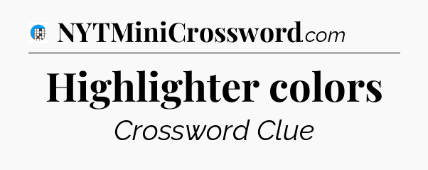 Highlighter colors Crossword Clue