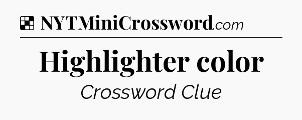Solution: Highlighter color - NYT Crossword