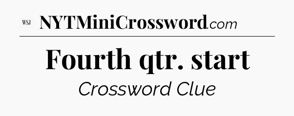 Fourth qtr. start - WSJ Crossword