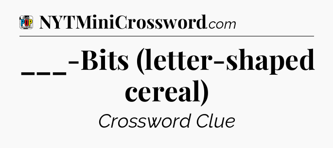 ___-Bits (letter-shaped cereal) Crossword Clue