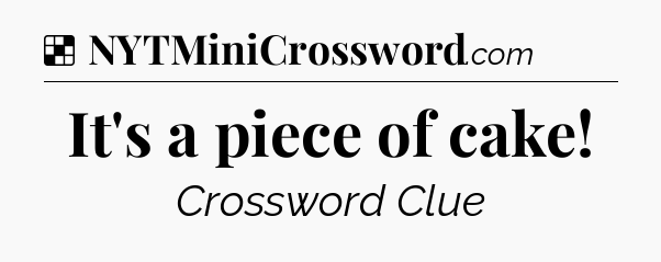 Solution: It's a piece of cake - NYT Crossword