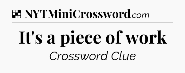 Solution: It's a piece of work - NYT Crossword
