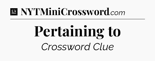 Pertaining to - LA Times Crossword