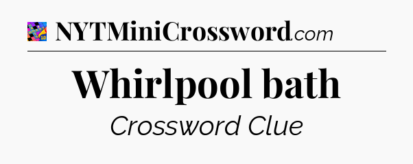 Whirlpool bath Crossword Clue