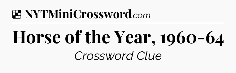 Solution: Horse of the Year, 1960-64 - NYT Crossword