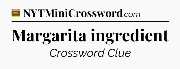 Margarita ingredient - Eugene Sheffer Crossword