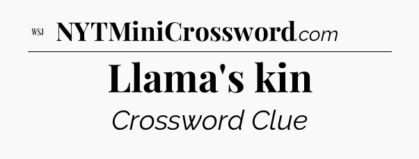 Llama's kin - WSJ Crossword