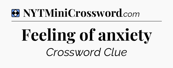 Solution: Feeling of anxiety - NYT Mini Crossword