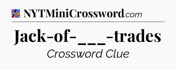 Jack-of-___-trades Crossword Clue