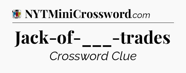 Jack-of-___-trades Crossword Clue