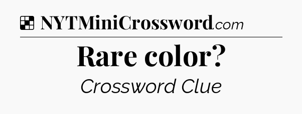 Solution: Rare color - NYT Crossword
