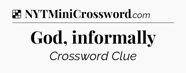 Solution: God, informally - NYT Crossword