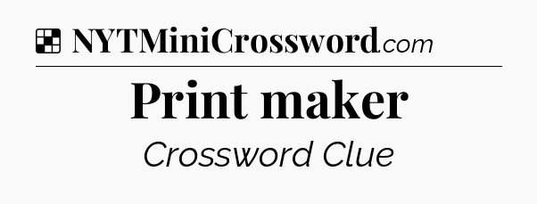 Solution: Print maker - NYT Crossword