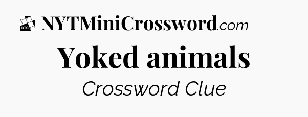 Yoked animals - Daily Themed Classic Crossword