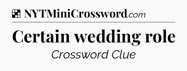 Solution: Certain wedding role - NYT Crossword