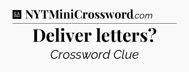 Deliver letters - LA Times Crossword