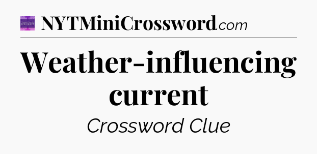 Weather-influencing current - Thomas Joseph Crossword