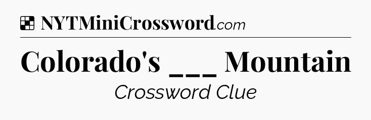 Solution: Colorado's ___ Mountain - NYT Crossword