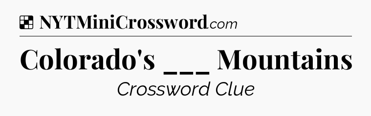 Solution: Colorado's ___ Mountains - NYT Crossword