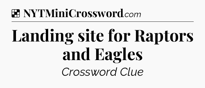 Solution: Landing site for Raptors and Eagles - NYT Crossword